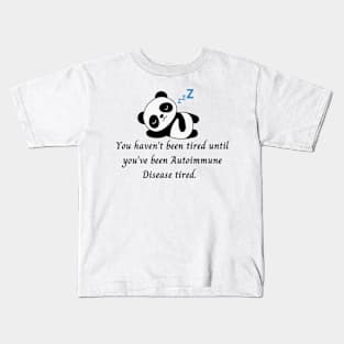 You haven’t been tired until you’ve been Autoimmune Disease tired. (Panda) Kids T-Shirt